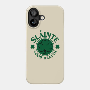 Slainte Good Health - St. Patrick's Day Phone Case