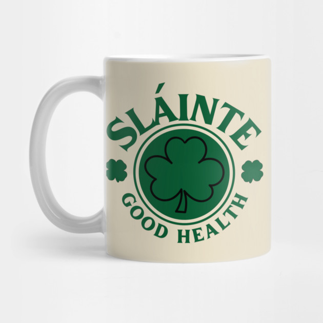 Slainte Good Health - St. Patrick's Day by Creatifly Graphic Tees