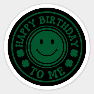 Happy Birthday To Me - St. Patrick's Day Sticker
