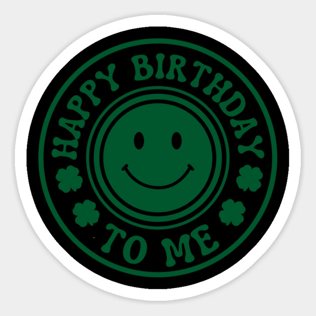 Happy Birthday To Me - St. Patrick's Day Magnet by Creatifly Graphic Tees