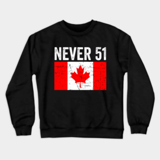 Never 51 Canada Is Not For Sale Anti Trump Elbows Up Canadian Crewneck Sweatshirt