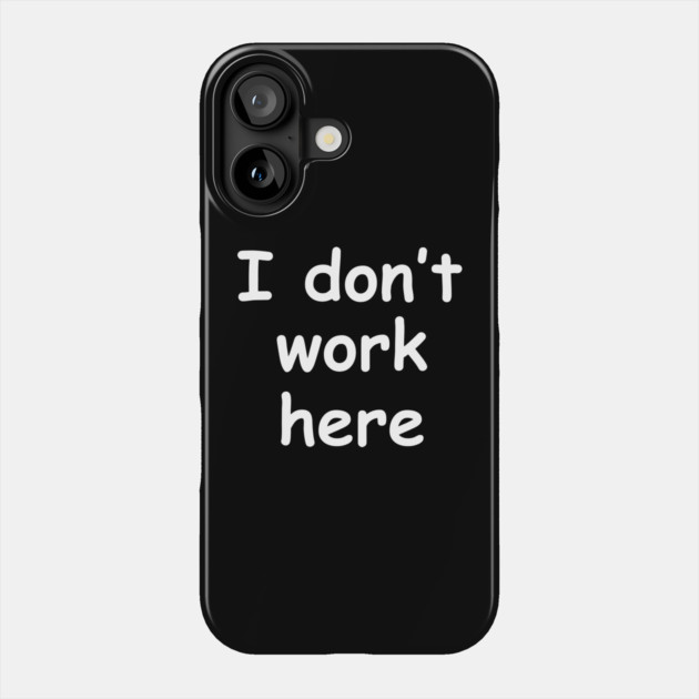 I Don't Work Here Typography Phone Case by Creatifly Graphic Tees
