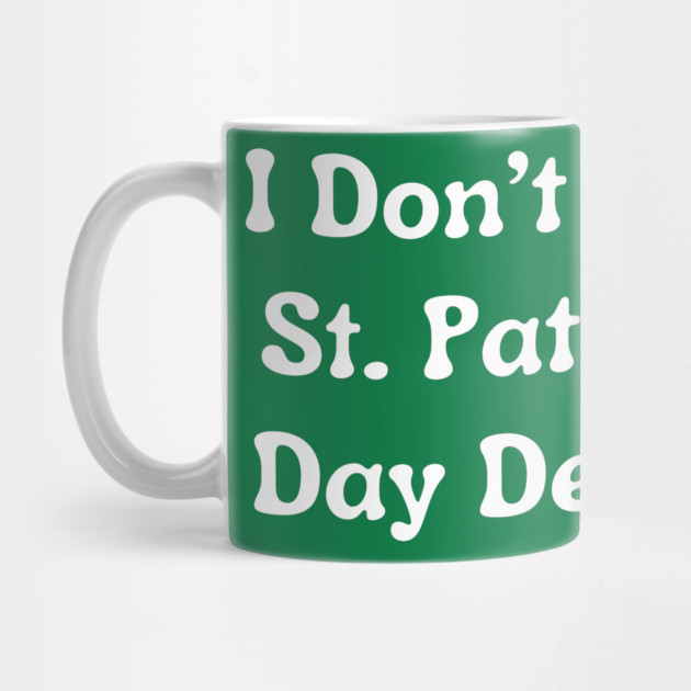 I Don't Wear St. Patrick's Day Designs by Creatifly Graphic Tees