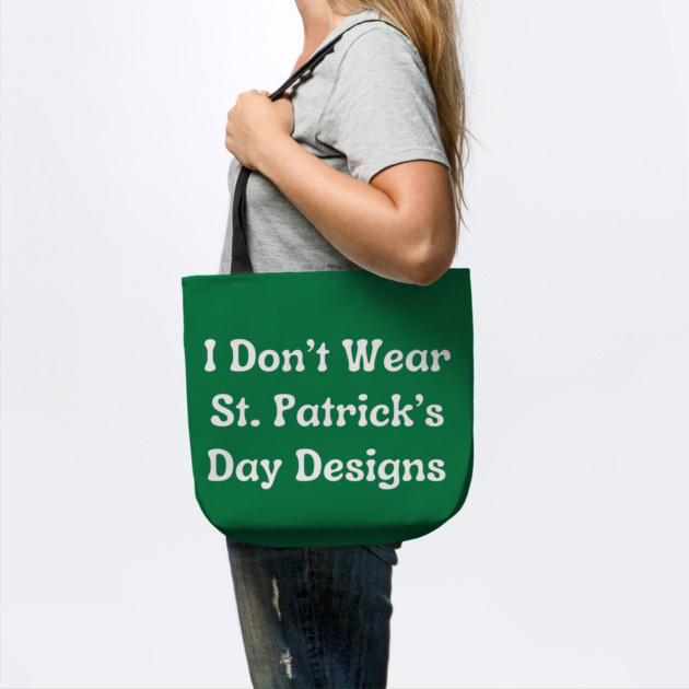 I Don't Wear St. Patrick's Day Designs by Creatifly Graphic Tees