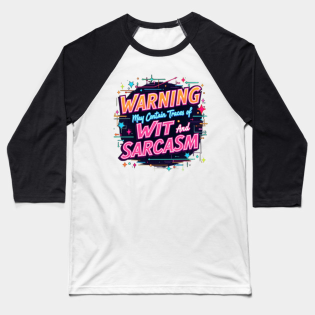 Warning: May Contain Traces of Wit and Sarcasm Baseball T-Shirt by BA