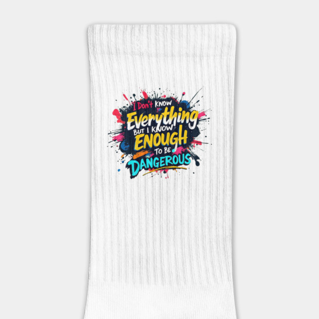 I Don’t Know Everything, But I Know Enough to Be Dangerous by BA