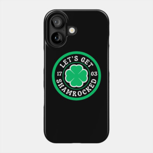 Let's Get Shamrocked Phone Case