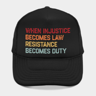When-Injustice-Becomes-Law,-Resistance-Becomes-Duty Hat
