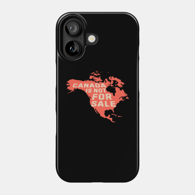 Canadian Map Canada is Not For Sale Phone Case by The WYLD Tribe
