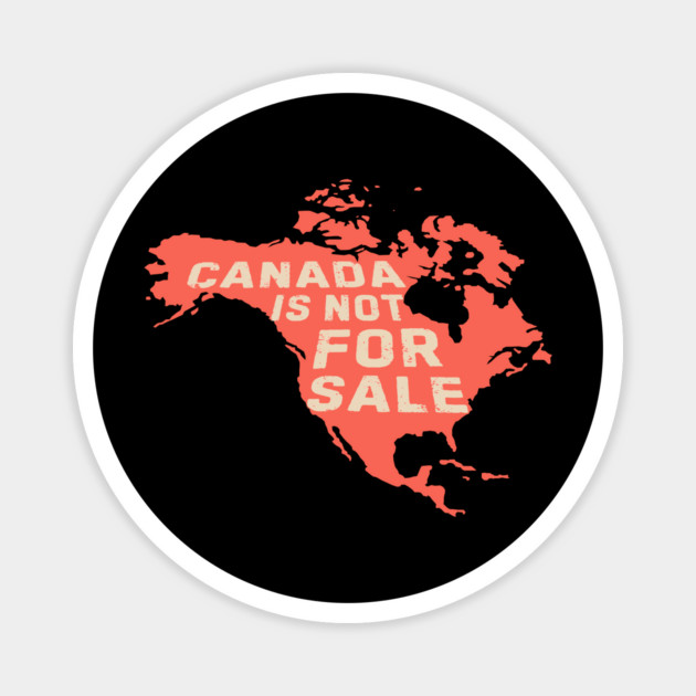 Canadian Map Canada is Not For Sale Magnet by The WYLD Tribe