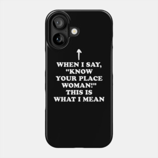 Know Your Place Woman Meaning Phone Case