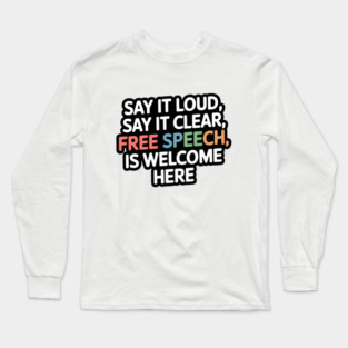 Loud & Clear: Free Speech Is Welcome Long Sleeve T-Shirt