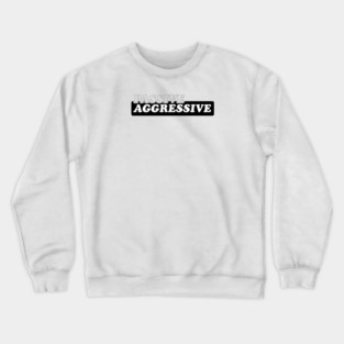 Passive Aggressive Crewneck Sweatshirt