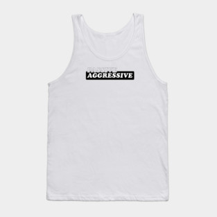 Passive Aggressive Tank Top