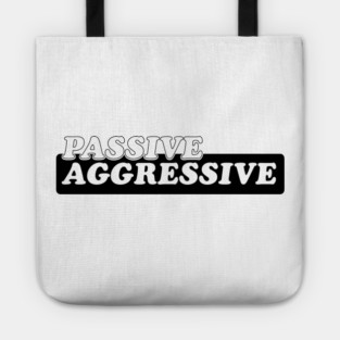 Passive Aggressive Tote