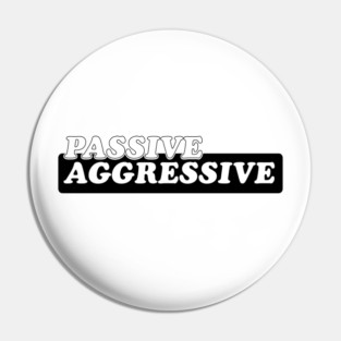 Passive Aggressive Pin