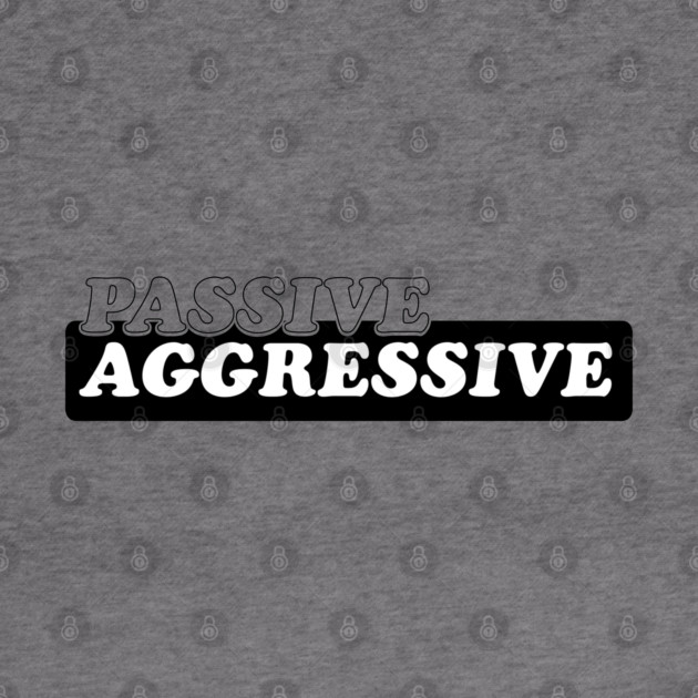 Passive Aggressive by Laura Contarino