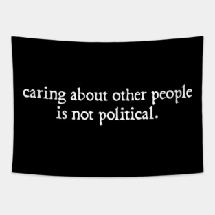 Caring About Other People Is Not Political, Political Protest Tapestry