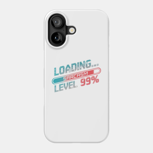 Loading Sarcasm Level 99% - Funny Geek Phone Case by Stylish Shirt