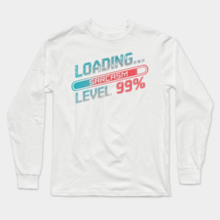 Loading Sarcasm Level 99% - Funny Geek Long Sleeve T-Shirt