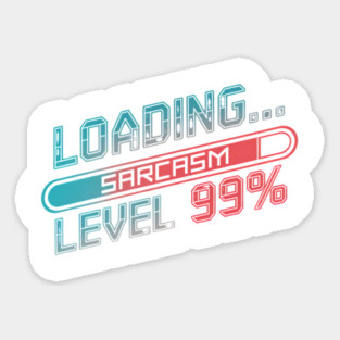 Loading Sarcasm Level 99% - Funny Geek Sticker