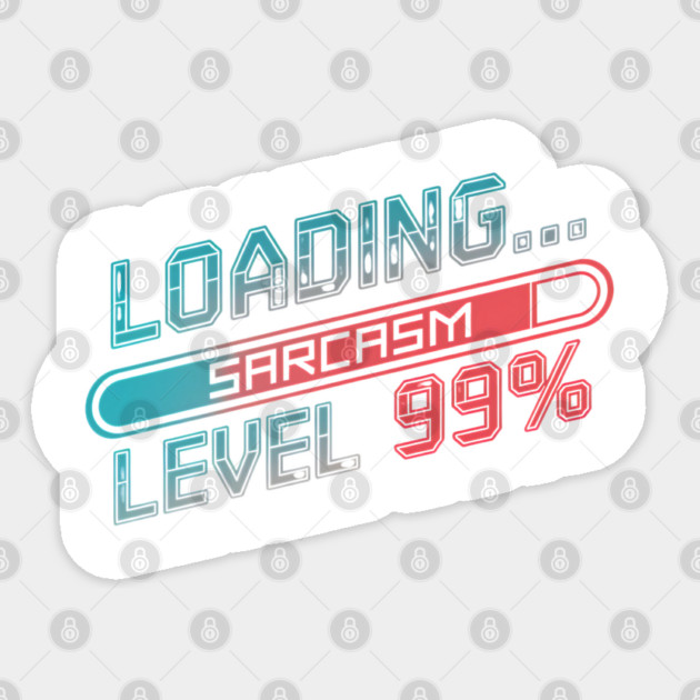Loading Sarcasm Level 99% - Funny Geek Sticker by Stylish Shirt