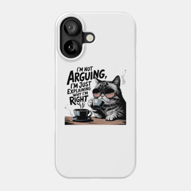 I'm Not Arguing – Funny Sarcastic Quote Phone Case by Stylish Shirt