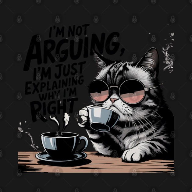 I'm Not Arguing – Funny Sarcastic Quote by Stylish Shirt