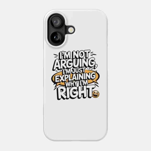 I'm Not Arguing – Funny Sarcastic Quote Phone Case by Stylish Shirt