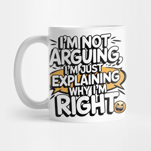 I'm Not Arguing – Funny Sarcastic Quote by Stylish Shirt