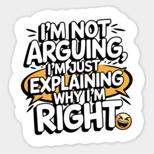 I'm Not Arguing – Funny Sarcastic Quote Sticker