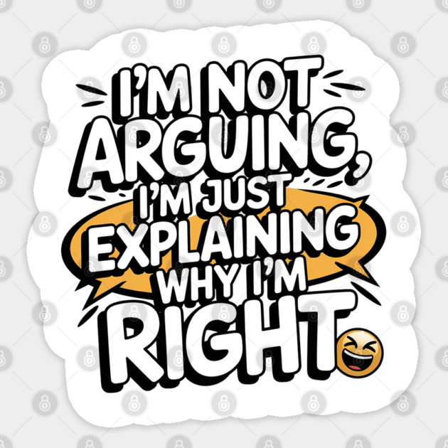 I'm Not Arguing – Funny Sarcastic Quote Sticker by Stylish Shirt