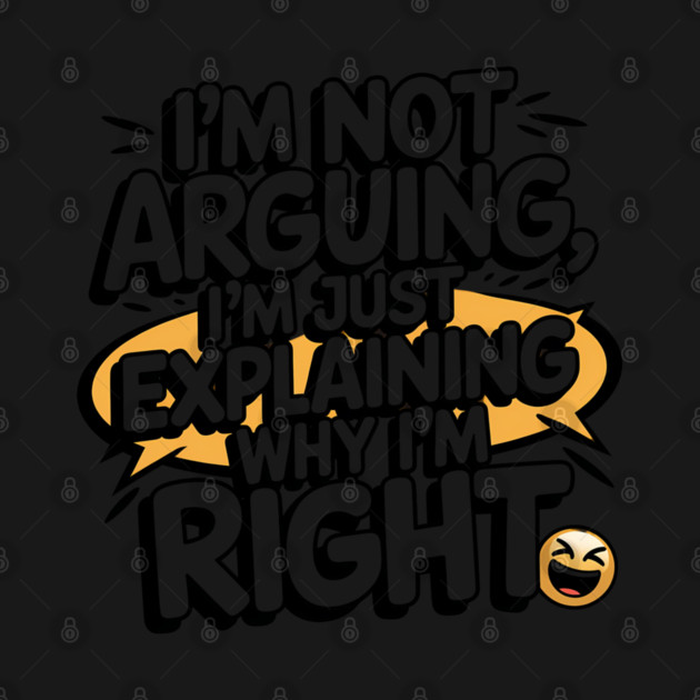 I'm Not Arguing – Funny Sarcastic Quote by Stylish Shirt