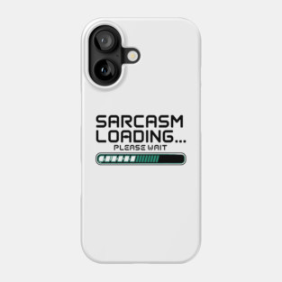 Sarcasm Loading… Please Wait – Funny Tech & Geek Phone Case