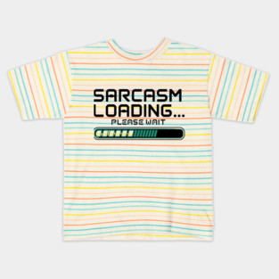 Sarcasm Loading… Please Wait – Funny Tech & Geek Kids T-Shirt