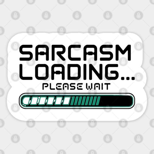 Sarcasm Loading… Please Wait – Funny Tech & Geek Sticker by Stylish Shirt