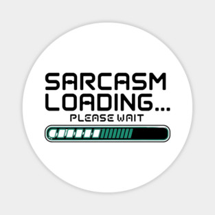 Sarcasm Loading… Please Wait – Funny Tech & Geek Magnet