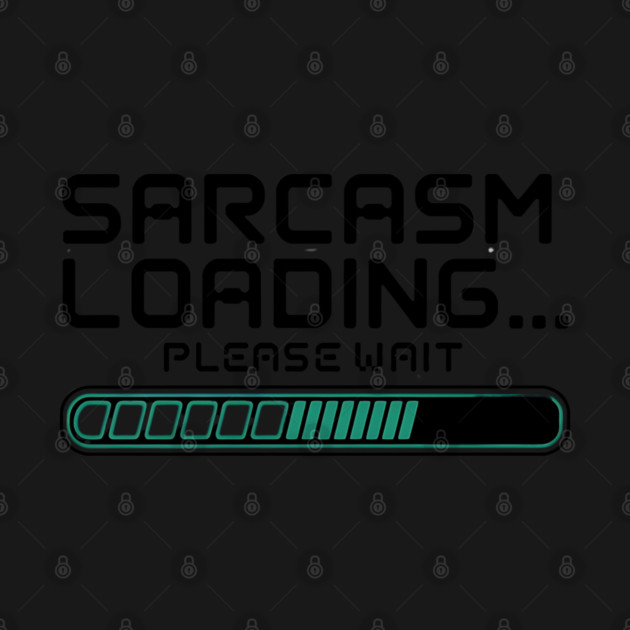 Sarcasm Loading… Please Wait – Funny Tech & Geek by Stylish Shirt