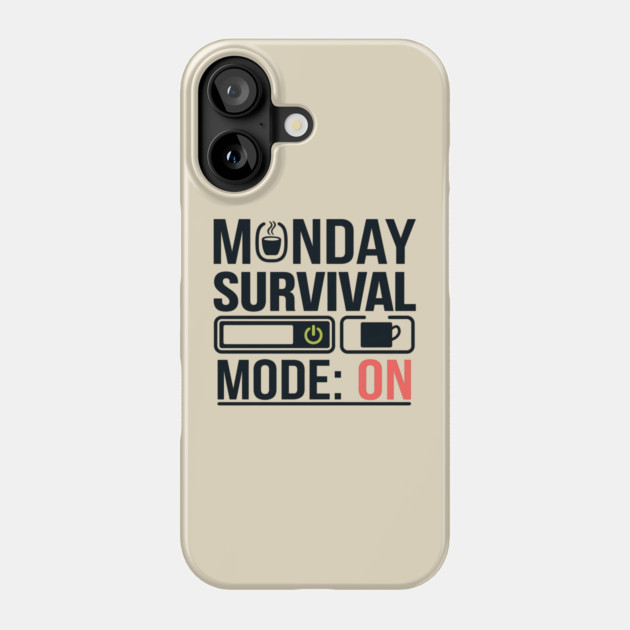 Monday Survival Mode: ON – Funny Coffee & Work Phone Case by Stylish Shirt
