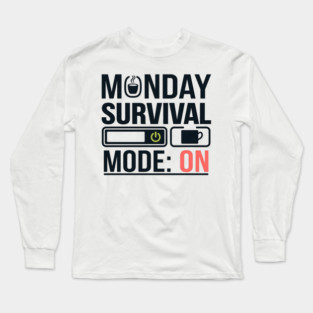 Monday Survival Mode: ON – Funny Coffee & Work Long Sleeve T-Shirt