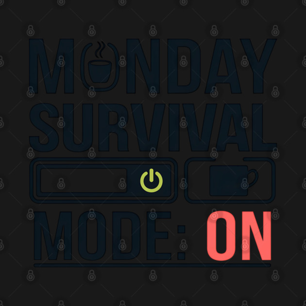 Monday Survival Mode: ON – Funny Coffee & Work by Stylish Shirt