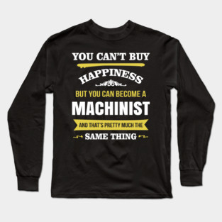 You cant buy happiness but you can become a machinist Long Sleeve T-Shirt