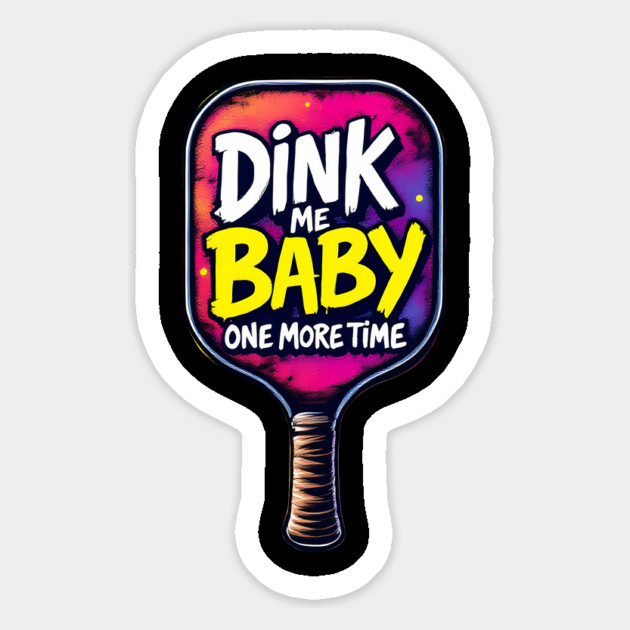Pickleball: Dink Me Baby One More Time Magnet by BA