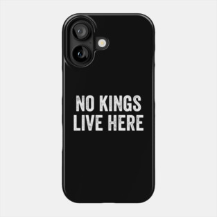 No Kings Live Here Phone Case
