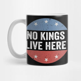 No Kings Live Here - Funny Anti Trump Mug