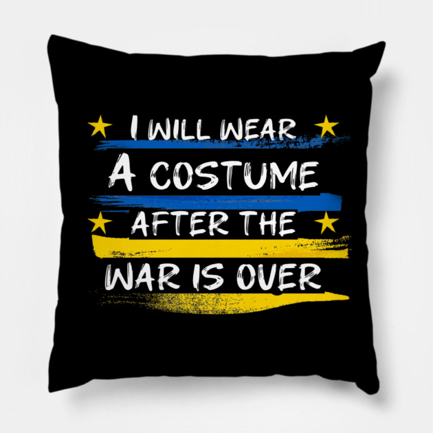 I Will Wear A Costume After The War Is Over Pillow by Db Printed