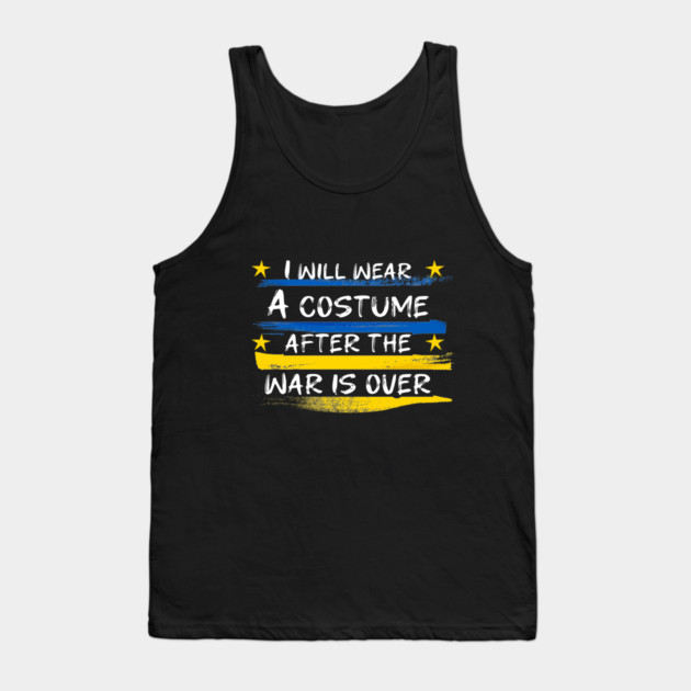 I Will Wear A Costume After The War Is Over Tank Top by Db Printed