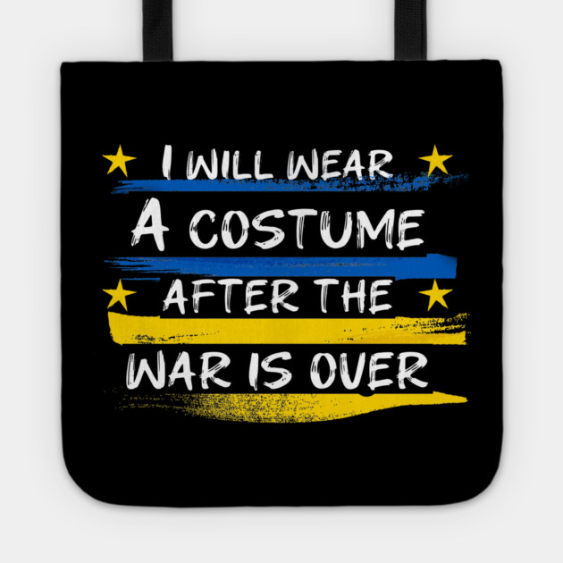 I Will Wear A Costume After The War Is Over Tote by Db Printed