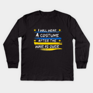 I Will Wear A Costume After The War Is Over Kids Long Sleeve T-Shirt
