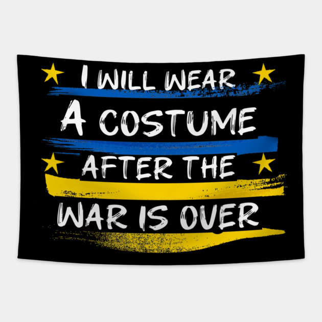 I Will Wear A Costume After The War Is Over Tapestry by Db Printed